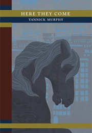 Here the Come (Yannick Murphy)