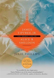 The Double Life of Alice B. Sheldon (Julie Phillips)