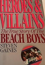 Heroes and Villians: The True Story of the Beach Boys (Steven Gaines)