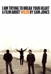 I Am Trying to Break Your Heart: A Film About Wilco (2002)