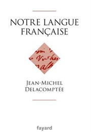 Notre Langue Française (Jean-Michel Delacomptée)
