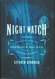 Night Watch: A Long-Lost Adventure in Which Sherlock Holmes Meets Father Brown (Stephen Kendrick)
