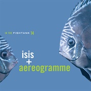 Isis & Aereogramme - In the Fishtank 14