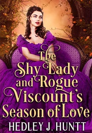 The Shy Lady and Rogue Viscount's Season of Love (Hedley J. Huntt)