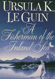 A Fisherman of the Inland Sea (Ursula K. Le Guin)
