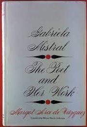 Gabriela Mistral: The Poet and Her Work (M. Arce De Vazquez)