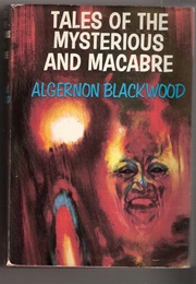 Tales of the Mysterious and Macabre (Algernon Blackwood)
