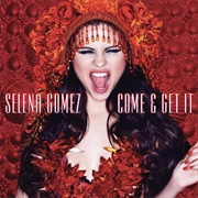 Come & Get It - Selena Gomez