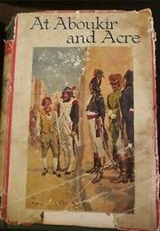 At Aboukir and Acre a Story of Napoleon's Invasion of Egypt (Henty, G.A.)