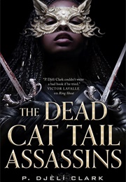 The Dead Cat Tail Assassins (P. Djèlí Clark)