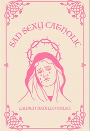 Sad Sexy Catholic (Lauren Milici)
