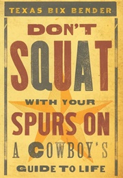 Don't Squat With Your Spurs on (Texas Bix Bender)