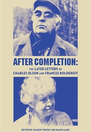 After Completion: The Later Letters of Charles Olson & Frances Boldereff (Edited by Sharon Thesen & Ralph Maud)