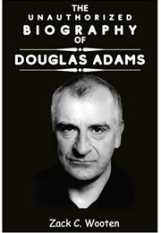 The Unauthorized Biography of Douglas Adams (Zack C. Wooten)