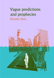 Vague Predictions and Prophecies (Daisuke Shen)