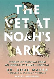 The Vet at Noah's Ark: Stories of Survival From an Inner-City Animal Hospital (Dr. Doug Mader)