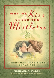 Why We Kiss Under the Mistletoe (Michael Foley)
