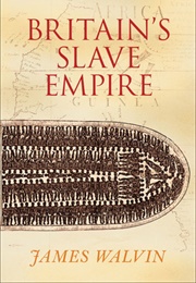 Britain's Slave Empire (Walvin, James)