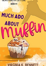Much Ado About Muffin (Virginia K Bennett)