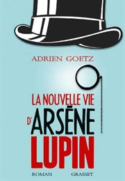 La Nouvelle Vie D'Arsène Lupin (Adrien Goetz)