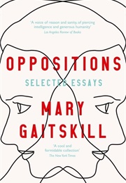 Oppositions: Selected Essays (Mary Gaitskill)
