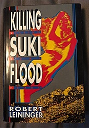 Killing Suki Flood (Robert Leininger)