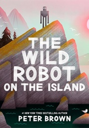 The Wild Robot on the Island (Peter Brown)
