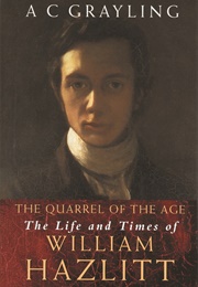 The Quarrel of the Age: The Life and Times of William Hazlitt (A.C Grayling)
