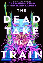 The Dead Take the a Train (Cassandra Khaw &amp; Richard Kadrey)