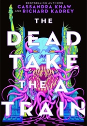 The Dead Take the a Train (Cassandra Khaw & Richard Kadrey)