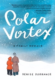Polar Vortex: A Family Memoir (Denise Dorrance)