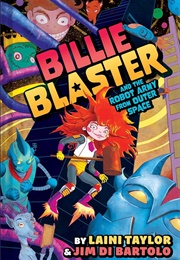 Billie Blaster and the Robot Army From Outer Space (Laini Taylor)