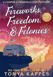 Fireworks, Freedom, & Felonies (Tonya Kappes)