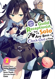I May Be a Guild Receptionist, but I'll Solo Any Boss to Clock Out on Time (Manga) Vol. 2 (Mato Kousaka  (Original Story) ,  Suzu Yuuki  (Art)