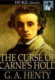 The Curse of Carne's Hold a Tale of Adventure (Henty, G.A.)