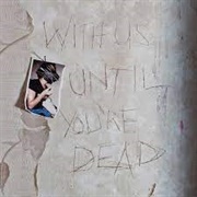 With Us Until You're Dead - Archive