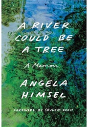 A River Could Be a Tree (Angela Himsel)