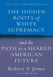 The Hidden Roots of White Supremacy (Robert P. Jones)
