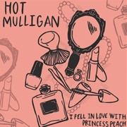 I Fell in Love With Princess Peach - Hot Mulligan