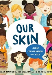 Our Skin: A First Conversation About Race (Jessica Ralli, Megan Madison, & Isabel Roxas)
