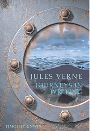 Jules Verne: Journeys in Writing (Timothy Unwin)
