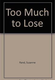 Too Much to Lose (Suzanne Rand)