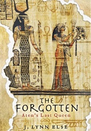 The Forgotten: Aten's Last Queen (J. Lynn Else)