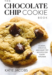 The Chocolate Chip Cookie Book (Katie Jacobs)