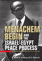 Menachem Begin and the Israel-Egypt Peace Process (Gerald M. Steinberg)