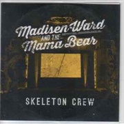 Skeleton Crew - (Madisen Ward & the Mama Bear, 2015)