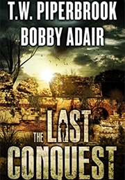 The Last Conquest (T.W. Piperbrook & Bobby Adair)