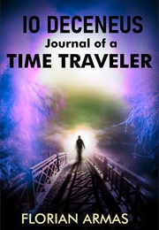 Io Deceneus: Journal of a Time Traveler (Florian Armas)