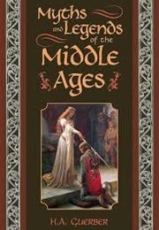 Middle Ages Myths and Legends (H. A. Guerber)