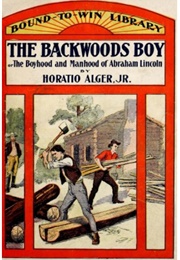 Abraham Lincoln: The Backwoods Boy (Horatio Alger Jr.)